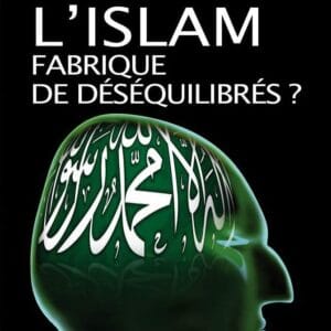 L'Islam : Fabrique de déséquilibrés ?